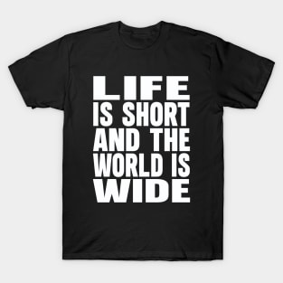 Life is short and the world is wide T-Shirt